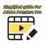 Simplified Guide For Adobe Premiere Pro