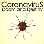 Coronavirus: Doom and Destiny Coronavirus: Doom and Destiny