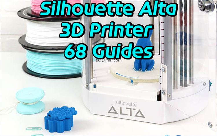 【图】Silhouette Alta 3D Printer Guides(截图1)