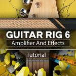 Tutorial For Guitar Rig 6 Amplifier And Effects