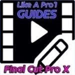 Like A Pro! Guides For Final Cut Pro X