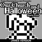 Our Church and Halloween RPG – Story Five (James Version) Our Church and Halloween RPG – Story Five (James Version)
