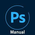 Adobe Photoshop Manual -Expert Tutorials to Improve Your Skills